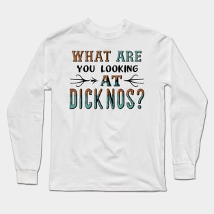 what are you looking at dicknose Long Sleeve T-Shirt